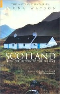 Scotland: From Prehistory to the Present - Fiona Watson