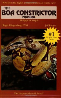 The Boa Constrictor Manual - Philippe De Vosjoli, Roger Klingenberg