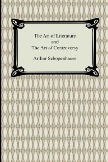 The Art of Literature and the Art of Controversy - Arthur Schopenhauer, Thomas Bailey Saunders