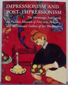 Impressionism and Post-Impressionism: The Hermitage, Lenningrad, the Pushkin Museum of Fine Arts, Moscow, and the National Gallery of Art, Washington - William James Williams, Marina Bessonova, Lane Park