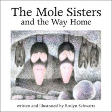 The Mole Sisters and the Way Home - Roslyn Schwartz