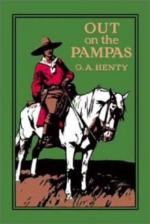 Out on the Pampas - G.A. Henty