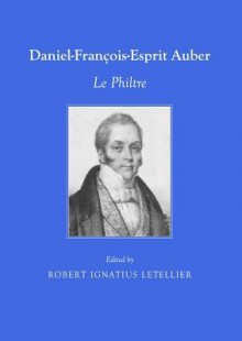 Daniel-Francois-Esprit Auber: Le Philtre - Robert Letellier