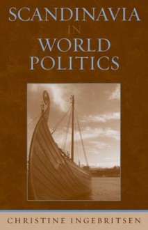 Scandinavia in World Politics (Europe Today) - Christine Ingebritsen