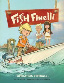 Fish Finelli (Book 2): Operation Fireball - Erica Farber, Jason Beene