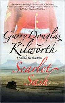 Scarlet Sash: A Novel of the Zulu Wars - Garry Douglas Kilworth