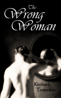 The Wrong Woman - Kimberly Truesdale