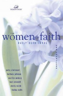 Women of Faith Daily Devotional: 366 Devotions - Patsy Clairmont, Luci Swindoll, Sheila Walsh, Barbara Johnson