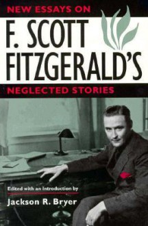 New Essays on F. Scott Fitzgerald's Neglected Stories - Jackson R. Bryer