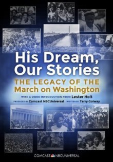 His Dream, Our Stories (Enhanced Edition): The Legacy of the March on Washington - Comcast NBCUniversal, Terry Golway