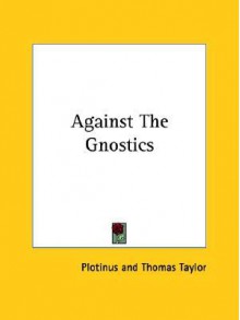 Against the Gnostics - Thomas Taylor, Plotinus