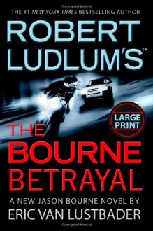 The Bourne Betrayal - Eric Van Lustbader