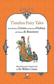 Timeless Fairy Tales - Jacob Grimm, Madame d'Aulnoy