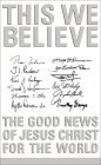 This We Believe: The Good News of Jesus Christ for the World - John K. Akers, Kevin G. Harney