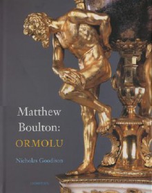 Matthew Boulton: Ormolu - Nicholas Goodison