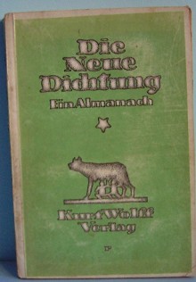 Die neue Dichtung: Ein Almanach - Franz Kafka, Franz Werfel, Walter Hasenclever, Heinrich Mann, Ludwig Meidner, Gottfried Benn, Georg Trakl