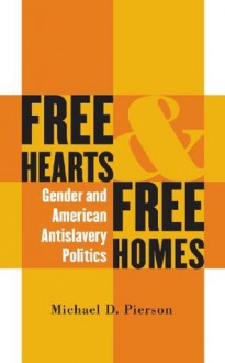 Free Hearts and Free Homes (Gender and American Culture) - Michael D. Pierson