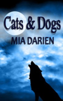 Cats & Dogs (Adelheid, Between the Tales, #1) - Mia Darien