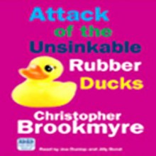 Attack of the Unsinkable Rubber Ducks - Christopher Brookmyre