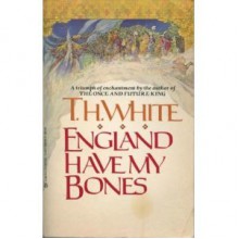 England Have My Bones - T.H. White