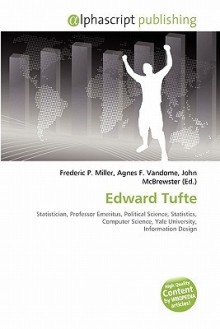 Edward Tufte - Agnes F. Vandome, John McBrewster, Sam B Miller II