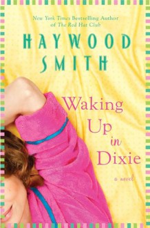 Waking Up in Dixie - Haywood Smith