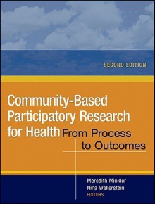 Community-Based Participatory Research for Health: From Process to Outcomes - Meredith Minkler, Nina Wallerstein