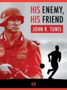 His Enemy, His Friend - John R. Tunis