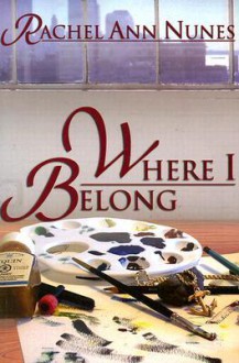 Where I Belong - Rachel Ann Nunes