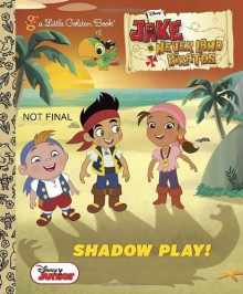 Shadow Play! (Disney Junior: Jake and the Never Land Pirates) - Andrea Posner-Sanchez, Walt Disney Company