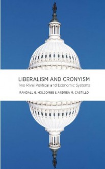 Liberalism and Cronyism - Randall Holcombe, Andrea Castillo