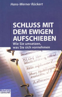 Schluss mit dem ewigen Aufschieben: Wie Sie Umsetzen, was Sie sich vornehmen - Hans-Werner Rückert