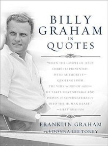 Billy Graham in Quotes - Billy Graham, Donna Lee Toney