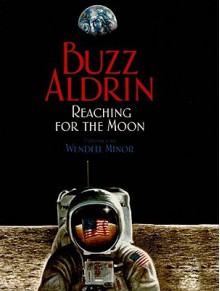 Reaching for the Moon - Edwin E. Aldrin Jr., Wendell Minor