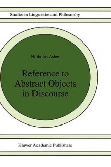 Reference to Abstract Objects in Discourse - Nicholas Asher