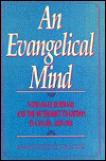 An Evangelical Mind: Nathanael Burwash and the Methodist Tradition in Canada, 1839-1918 - Marguerite Van Die