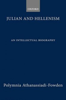 Julian and Hellenism: An Intellectual Biography - Polymnia Athanassiadi-Fowden