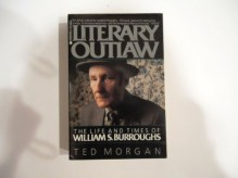 Literary Outlaw: The Life and Times of William S. Burroughs - William S. Burroughs, Ted Morgan