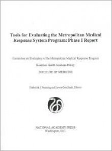 Tools For Evaluating The Metropolitan Medical Response System Program: Phase I Report - Frederick J. Manning, National Research Council, Board on Health Sciences Policy