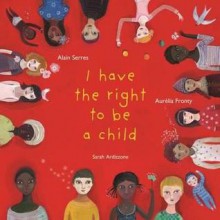 The Right to Be a Child. Alain Serres - Alain Serres