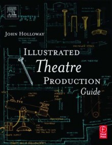 Illustrated Theatre Production Guide - John Holloway