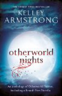 Otherworld Nights - Kelley Armstrong