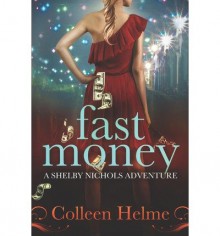 [ FAST MONEY: A SHELBY NICHOLS ADVENTURE ] By Helme, Colleen ( Author) 2011 [ Paperback ] - Colleen Helme