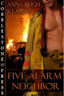 Five Alarm Neighbor - Anna Leigh Keaton