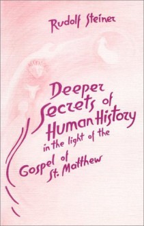 Deeper Secrets in Human History in the Light of the Gospel of St. Matthew - Rudolf Steiner