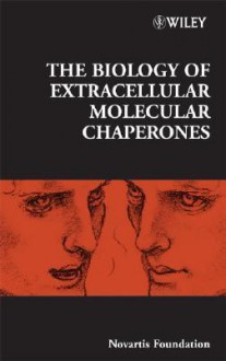 The Biology of Extracellular Molecular Chaperones - Derek J. Chadwick, Jamie A. Goode