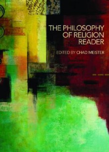 The Philosophy of Religion Reader - Chad V. Meister