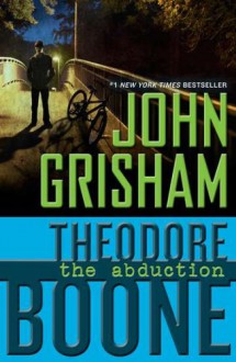 Theodore Boone: the Abduction: The Abduction - John Grisham