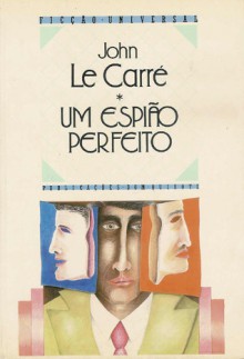 Um Espião Perfeito - John le Carré