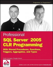 Professional SQL Server 2005 Clr Programming: With Stored Procedures, Functions, Triggers, Aggregates, and Types - Derek Comingore, Douglas Hinson